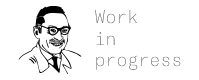 Works In Progress