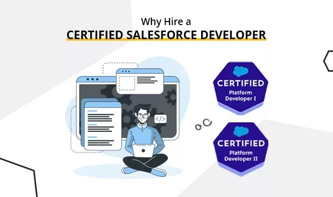 Why Hiring a Certified Salesforce Developer is the Best Approach for Your Business Why Hiring a Certified Salesforce Developer is the Best Approach for Your Business