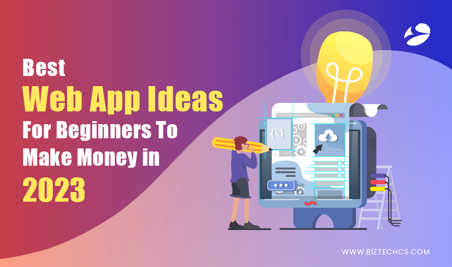 7 Best Web App Ideas for Beginners to Make Money in 20231