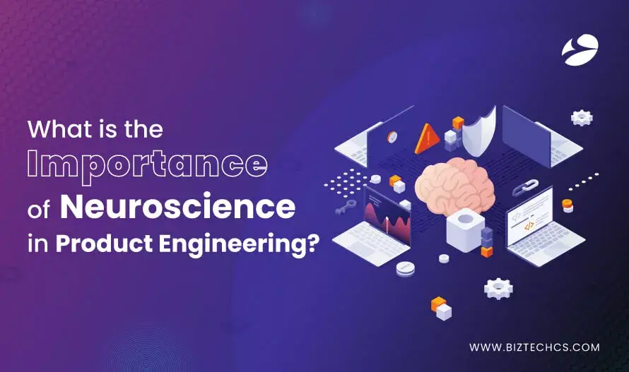 What is the Importance of Neuroscience in Product Engineering?1