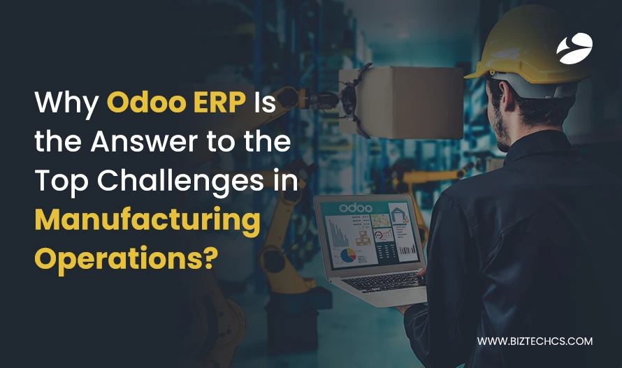 Why Odoo ERP Is the Answer to the Top Challenges in Manufacturing Operations?1