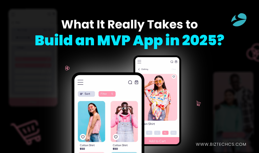 What It Really Takes to Build an MVP App in 2025?1