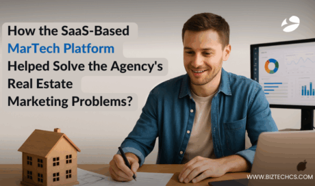 How the SaaS-Based MarTech Platform Helped Solve the Agency’s Real Estate Marketing Problems?