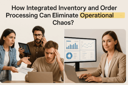 How Integrated Inventory and Order Processing Can Eliminate Operational Chaos?