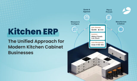Kitchen ERP – The Backbone of a Modern Kitchen Cabinet Business