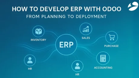 How to Develop ERP with Odoo: From Planning to Deployment
