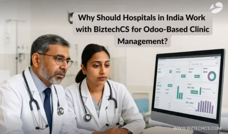 Why Should Hospitals in India Work with BiztechCS for Odoo-Based Clinic Management