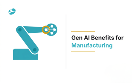 Key Benefits of Implementing Gen AI Solutions for the Manufacturing Industry