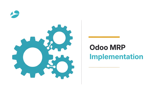 Odoo MRP Implementation: Step-by-Step Guide to Smarter Manufacturing Planning